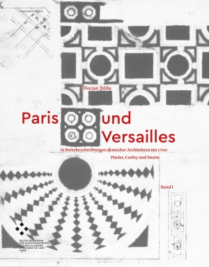 Paris und Versailles in Reisebeschreibungen deutscher Architekten um 1700. Pitzler, Corfey und Sturm [research data]